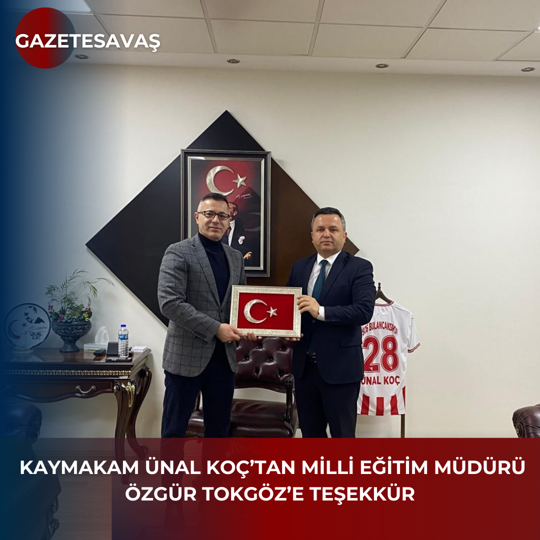 KAYMAKAM ÜNAL KOÇ’TAN MİLLİ EĞİTİM MÜDÜRÜ ÖZGÜR TOKGÖZ’E TEŞEKKÜR