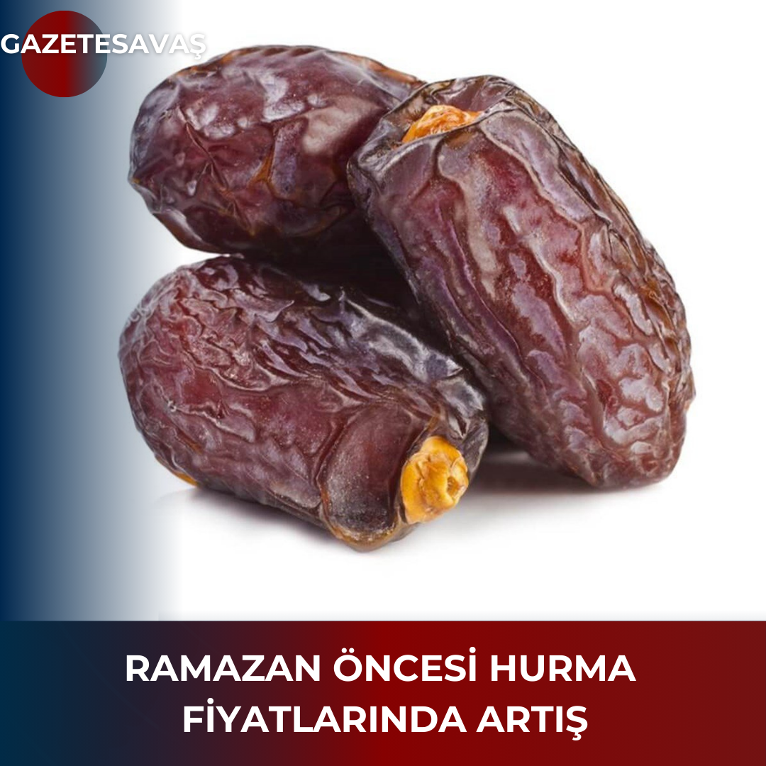 RAMAZAN ÖNCESİ HURMA FİYATLARINDA ARTIŞ