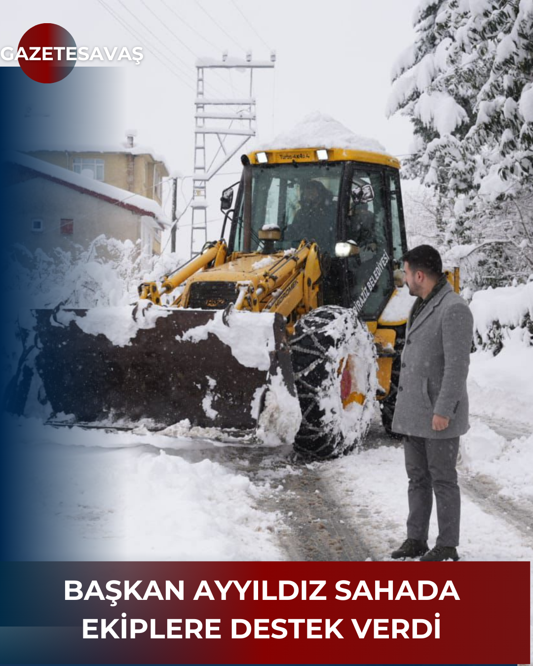 BAŞKAN AYYILDIZ SAHADA EKİPLERE DESTEK VERDİ