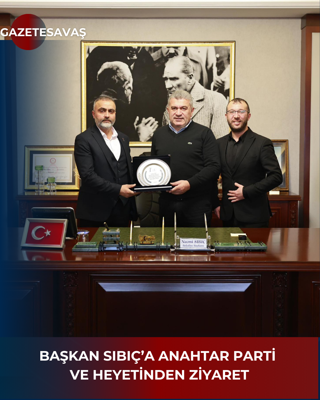 BAŞKANI SIBIÇ’a ANAHTAR PARTİ VE HEYETİNDEN ZİYARET