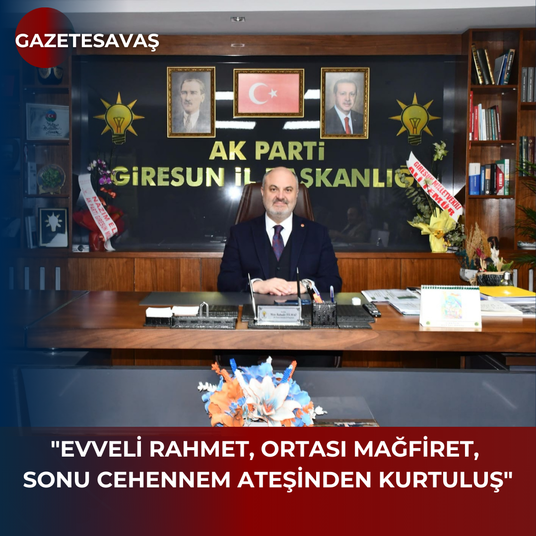 “EVVELİ RAHMET, ORTASI MAĞFİRET, SONU CEHENNEM ATEŞİNDEN KURTULUŞ”