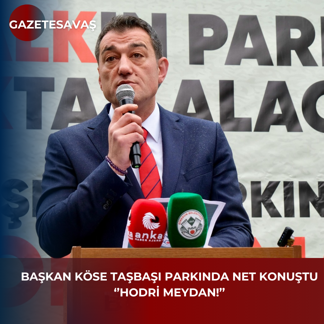 BAŞKAN KÖSE TAŞBAŞI PARKINDA NET KONUŞTU ‘’HODRİ MEYDAN!’’