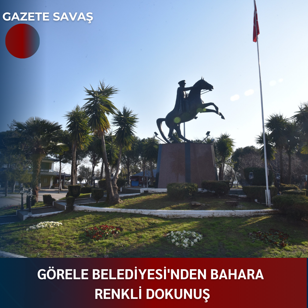 GÖRELE BELEDİYESİ’nden BAHARA RENKLİ DOKUNUŞ