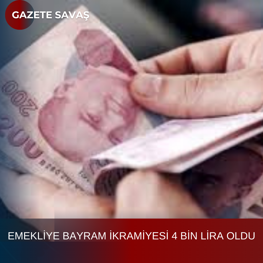 EMEKLİYE BAYRAM İKRAMİYESİ 4 BİN LİRA OLDU