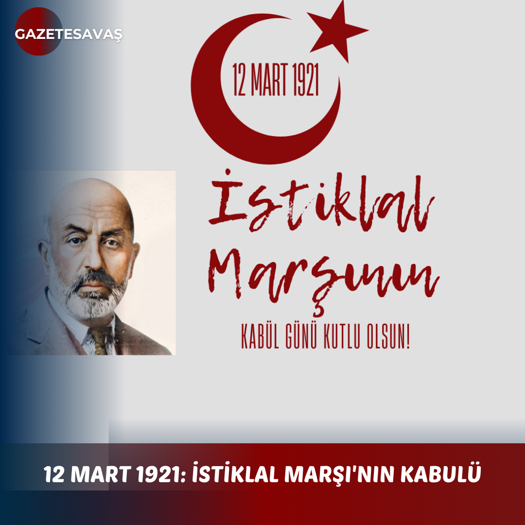 12 MART 1921: İSTİKLAL MARŞI’nın KABULÜ