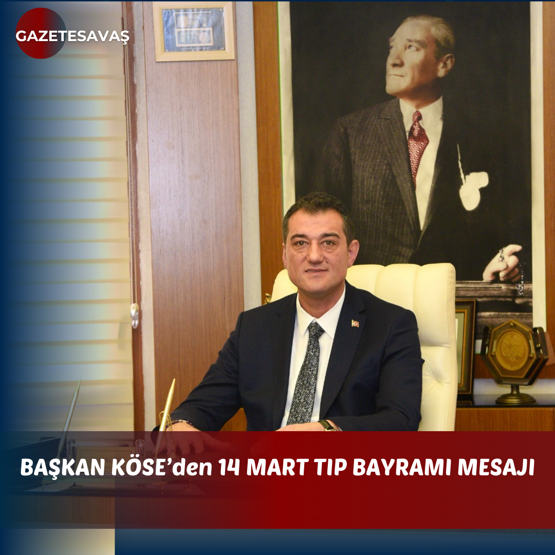 BAŞKAN KÖSE’den 14 MART TIP BAYRAMI MESAJI