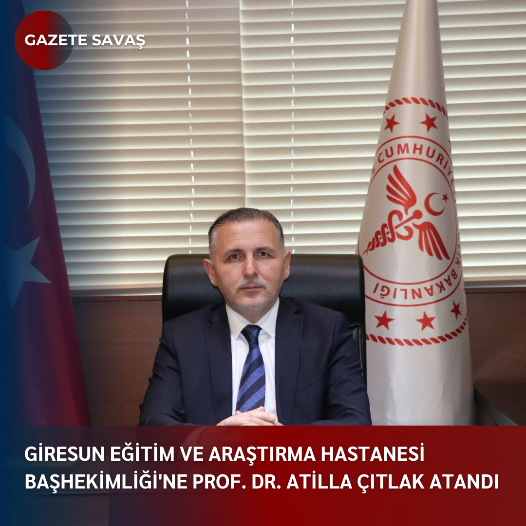 GİRESUN EĞİTİM VE ARAŞTIRMA HASTANESİ BAŞHEKİMLİĞİ’ne Prof. Dr. ATİLLA ÇITLAK ATANDI