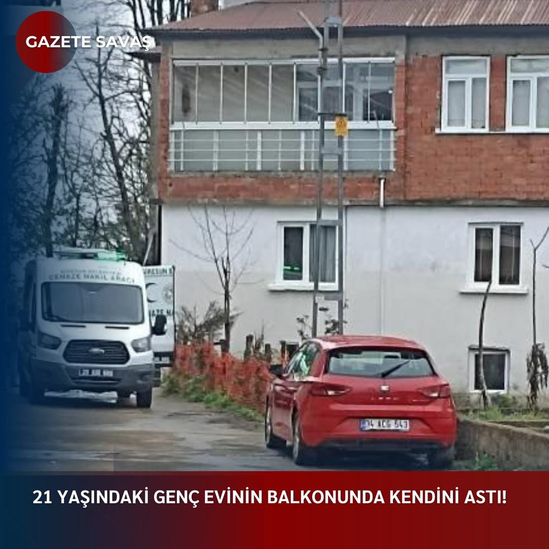 21 YAŞINDAKİ GENÇ EVİNİN BALKONUNDA KENDİNİ ASTI!