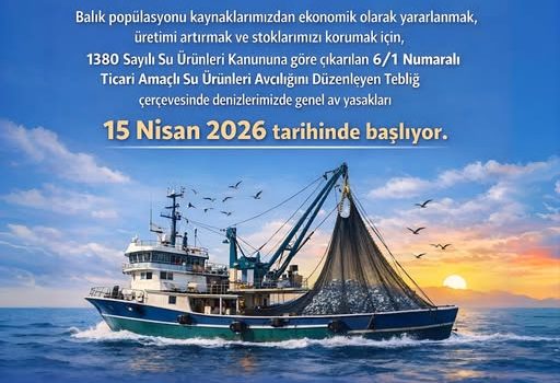 15 NİSAN’DAN İTİBAREN DENİZLERDE AVLANMAK YASAKLANDI