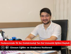 GİRESUN EĞİTİM VE ARAŞTIRMA HASTANESİ’NDE BİR İLK ENDOKRİNOLOJİ YAN DAL UZMALIĞI BAŞLADI