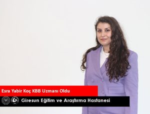 GİRESUN EĞİTİM VE ARAŞTIRMA HASTANESİ’NDE BİR UZMAN DAHA YETİŞTİ DR. ESRA YABİR KOÇ KBB UZMANI OLDU