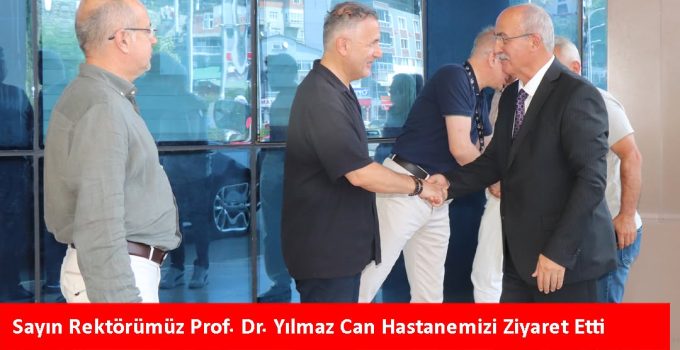 REKTÖR PROF. DR. YILMAZ CAN’DAN GİRESUN EĞİTİM VE ARAŞTIRMA HASTANESİ’NE KAPSAMLI ZİYARET